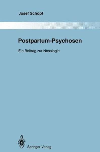 Cover for Josef Schopf · Postpartum-psychosen - Monographien Aus Dem Gesamtgebiete Der Psychiatrie (Paperback Book) [Softcover Reprint of the Original 1st Ed. 1994 edition] (2011)