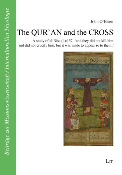 Cover for John O'Brien · The Qur'an and the Cross: A Study of Al-Nisa (4):157. 'And They Did Not Kill Him and Did Not Crucify Him, But It Was Made to Appear So to Them' - Beitrage Zur Missionswissenschaft / Inte (Taschenbuch) (2022)