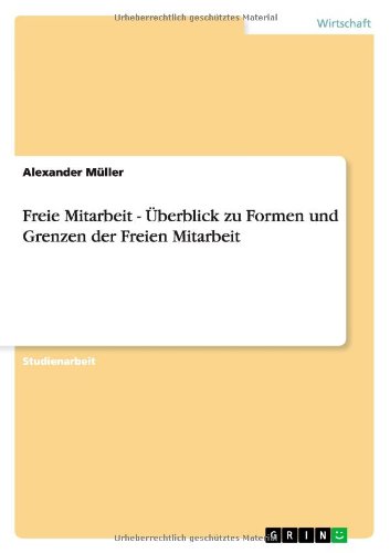 Freie Mitarbeit - UEberblick zu Formen und Grenzen der Freien Mitarbeit - Alexander Muller - Books - Grin Verlag - 9783656187820 - May 25, 2012