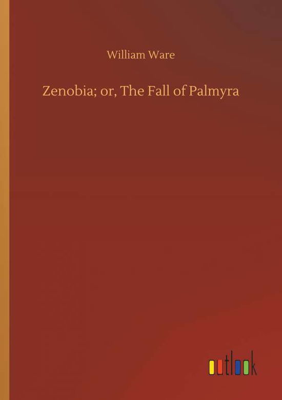 Cover for William Ware · Zenobia; Or, the Fall of Palmyra (Paperback Book) (2018)