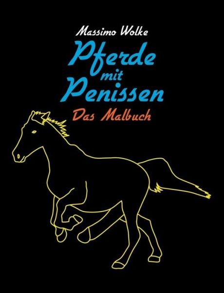 Pferde mit Penissen - Das Malbuch - Wolke - Books -  - 9783748132820 - July 17, 2019