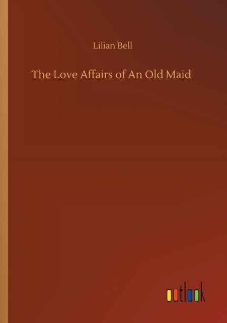 Cover for Lilian Bell · The Love Affairs of An Old Maid (Paperback Bog) (2020)