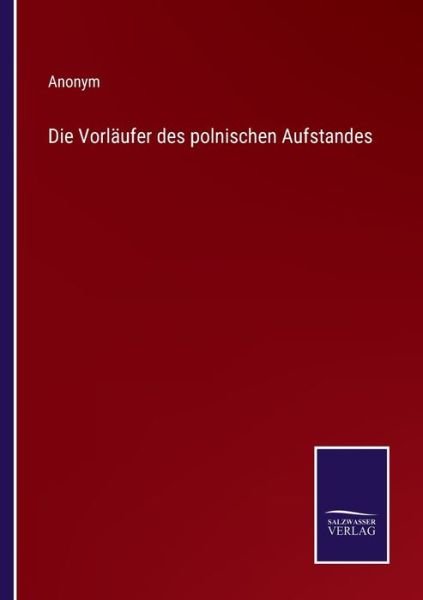 Die Vorlaufer des polnischen Aufstandes - Anonym - Bøker - Salzwasser-Verlag - 9783752597820 - 13. april 2022
