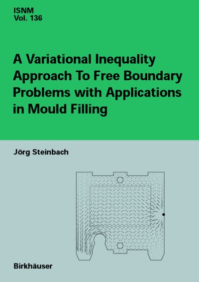 A Variational Inequality Approach to free Boundary Problems with Applications in Mould Filling - International Series of Numerical Mathematics - Joerg Steinbach - Kirjat - Birkhauser Verlag AG - 9783764365820 - perjantai 1. helmikuuta 2002