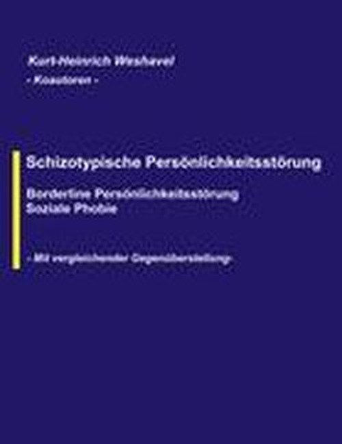 Schizotypische Persoenlichkeitsstoerung: Borderline Persoenlichkeitsstoerung, Soziale Phobie - Kurt-Heinrich Weshavel - Libros - Books on Demand - 9783833003820 - 22 de mayo de 2003