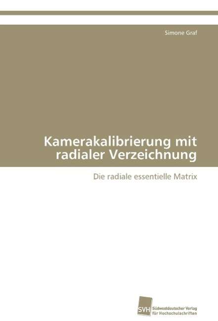 Kamerakalibrierung Mit Radialer Verzeichnung - Graf Simone - Books - Sudwestdeutscher Verlag Fur Hochschulsch - 9783838107820 - June 7, 2009