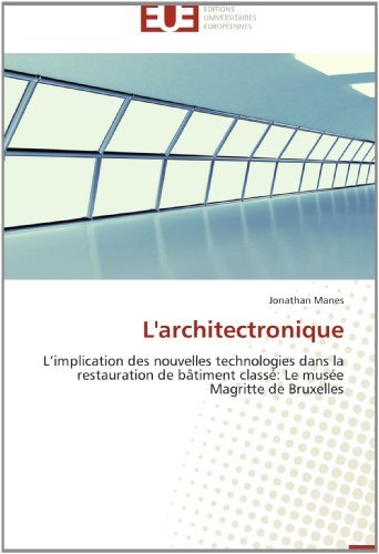 Cover for Jonathan Manes · L'architectronique: L'implication Des Nouvelles Technologies Dans La Restauration De Bâtiment Classé: Le Musée Magritte De Bruxelles (Paperback Book) [French edition] (2018)