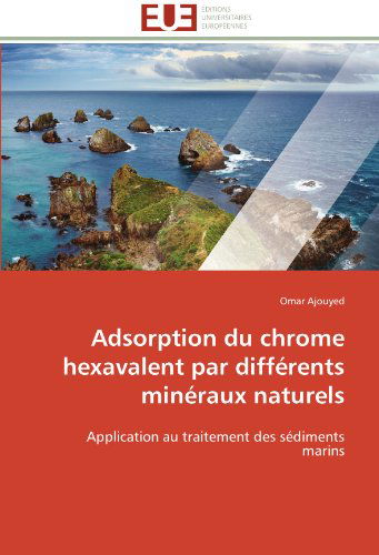 Cover for Omar Ajouyed · Adsorption Du Chrome Hexavalent Par Différents Minéraux Naturels: Application Au Traitement Des Sédiments Marins (Paperback Book) [French edition] (2018)