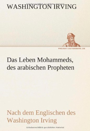 Cover for Washington Irving · Das Leben Mohammeds, Des Arabischen Propheten: Nach Dem Englischen Des Washington Irving (Tredition Classics) (German Edition) (Paperback Bog) [German edition] (2012)