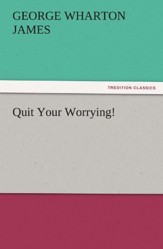 Cover for George Wharton James · Quit Your Worrying! (Tredition Classics) (Paperback Bog) (2011)