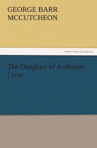 Cover for George Barr Mccutcheon · The Daughter of Anderson Crow (Tredition Classics) (Paperback Book) (2011)