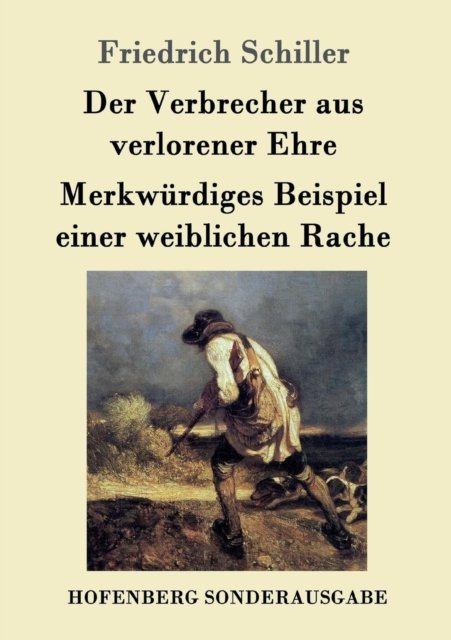 Cover for Friedrich Schiller · Der Verbrecher aus verlorener Ehre / Merkwurdiges Beispiel einer weiblichen Rache (Paperback Book) (2016)