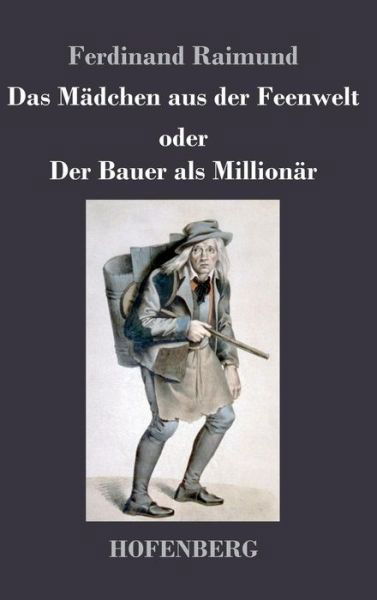 Cover for Ferdinand Raimund · Das Madchen Aus Der Feenwelt Oder Der Bauer Als Millionar (Innbunden bok) (2015)