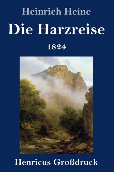 Cover for Heinrich Heine · Die Harzreise 1824 (Grossdruck) (Hardcover bog) (2019)