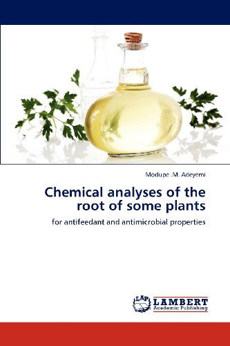 Cover for Modupe .m. Adeyemi · Chemical Analyses of the Root of Some Plants: for Antifeedant and Antimicrobial Properties (Paperback Book) (2012)