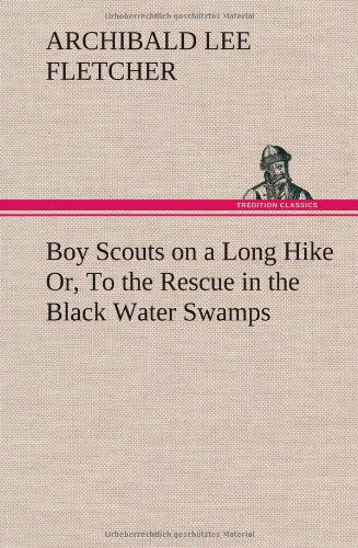 Cover for Archibald Lee Fletcher · Boy Scouts on a Long Hike Or, to the Rescue in the Black Water Swamps (Gebundenes Buch) (2013)