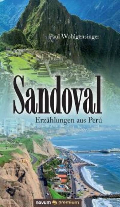 Sandoval: Erzahlungen aus Peru - Paul Wohlgensinger - Books - Novum Publishing - 9783903067820 - July 6, 2016