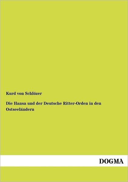 Cover for Kurd Von Schloezer · Die Hansa Und Der Deutsche Ritter-orden in den Ostseelaendern (Paperback Book) [German, 1 edition] (2012)