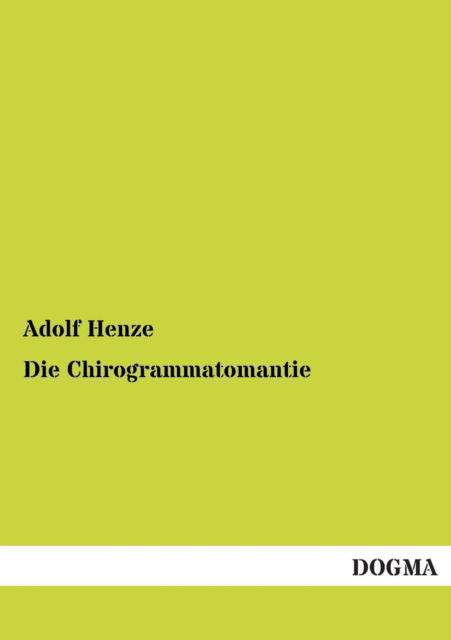 Die Chirogrammatomantie - Adolf Henze - Books - DOGMA - 9783955071820 - August 15, 2012