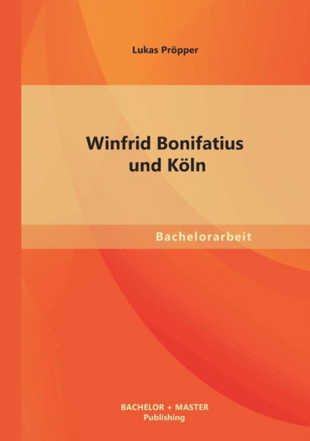 Cover for Lukas Propper · Winfrid Bonifatius Und Koln (Paperback Book) [German edition] (2013)