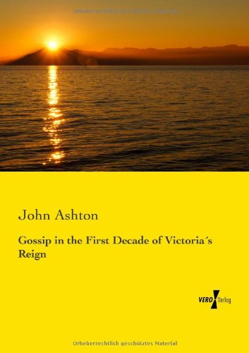 Cover for Ashton, John (Wolfson College Oxford) · Gossip in the First Decade of Victorias Reign (Paperback Book) (2019)