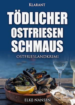 Tödlicher Ostfriesenschmaus. Ostfrieslandkrimi - Elke Nansen - Kirjat - Klarant - 9783965869820 - perjantai 10. toukokuuta 2024