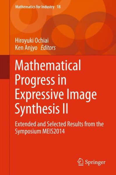 Hiroyuki Ochiai · Mathematical Progress in Expressive Image Synthesis II: Extended and Selected Results from the Symposium MEIS2014 - Mathematics for Industry (Hardcover bog) [2015 edition] (2015)
