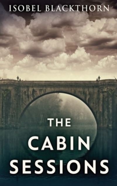The Cabin Sessions - Isobel Blackthorn - Books - Next Chapter - 9784867478820 - May 31, 2021
