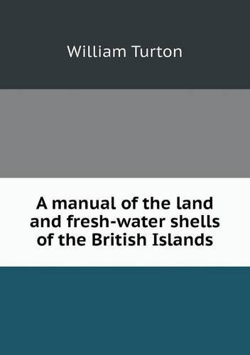 Cover for William Turton · A Manual of the Land and Fresh-water Shells of the British Islands (Paperback Book) (2013)