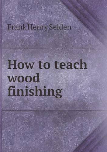 Cover for Frank Henry Selden · How to Teach Wood Finishing (Taschenbuch) (2013)