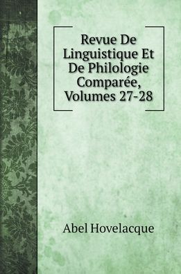 Cover for Abel Hovelacque · Revue De Linguistique Et De Philologie Comparee, Volumes 27-28 (Hardcover Book) (2022)