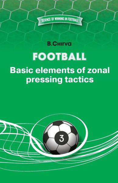 Football. Basic elements of zonal pressing tactics. - Boris Chirva - Bøker - Boris Chirva - 9785987241820 - 31. august 2014