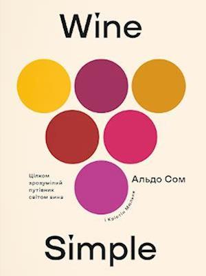 Wine Simple: A Very Approachable Guide from an Otherwise Serious Sommelier - Aldo Sohm - Kirjat - Yakaboo Publishing - 9786177544820 - sunnuntai 28. helmikuuta 2021