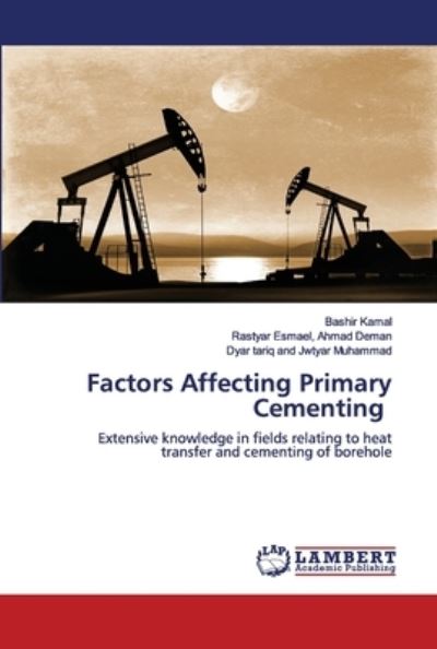 Factors Affecting Primary Cementing - Bashir Kamal - Książki - LAP LAMBERT Academic Publishing - 9786202680820 - 16 lipca 2020