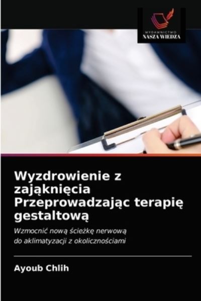 Cover for Ayoub Chlih · Wyzdrowienie z zaj?kni?cia Przeprowadzaj?c terapi? gestaltow? (Taschenbuch) (2021)