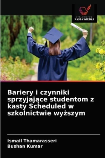 Bariery i czynniki sprzyjaj?ce studentom z kasty Scheduled w szkolnictwie wy?szym - Ismail Thamarasseri - Kirjat - Wydawnictwo Nasza Wiedza - 9786203290820 - sunnuntai 14. helmikuuta 2021