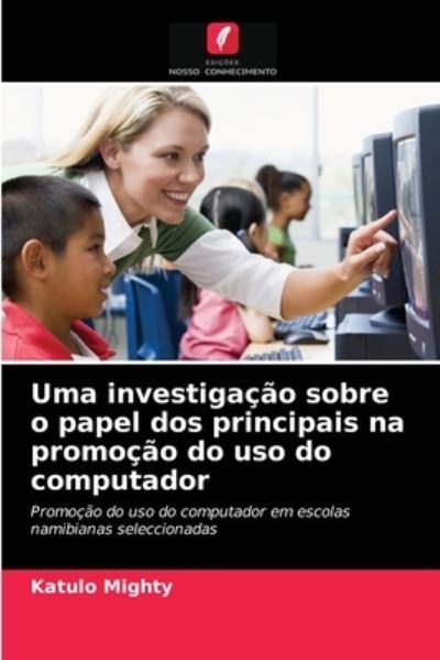 Cover for Katulo Mighty · Uma investigacao sobre o papel dos principais na promocao do uso do computador (Paperback Book) (2021)