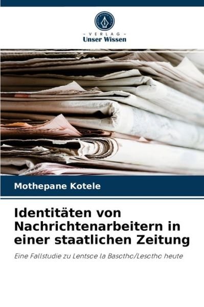 Cover for Mothepane Kotele · Identitaten von Nachrichtenarbeitern in einer staatlichen Zeitung (Paperback Bog) (2021)