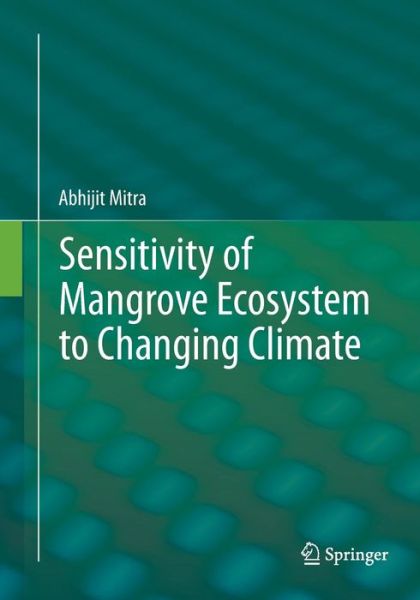 Cover for Abhijit Mitra · Sensitivity of Mangrove Ecosystem to Changing Climate (Paperback Book) [Softcover reprint of the original 1st ed. 2013 edition] (2016)