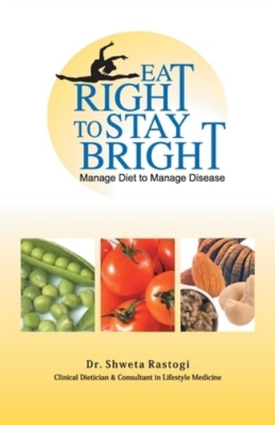 Eat Right to Stay Bright - Shweta Rastogi - Bücher - Popular Prakashan Ltd - 9788179915820 - 2010