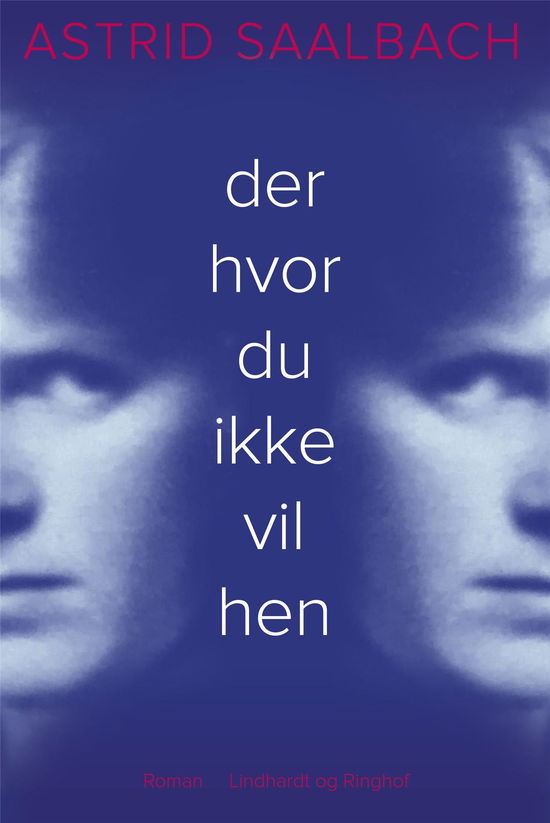 Der hvor du ikke vil hen - Astrid Saalbach - Bøger - Lindhardt og Ringhof - 9788711986820 - 23. april 2021