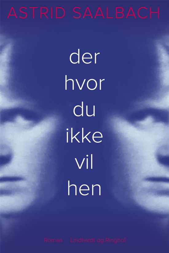 Der hvor du ikke vil hen - Astrid Saalbach - Libros - Lindhardt og Ringhof - 9788711986820 - 23 de abril de 2021