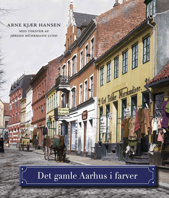 Cover for Arne Kjær Hansen med tekster af Jørgen Mührmann Lund · Det gamle Aarhus i farver (Hardcover Book) [1. Painos] (2019)