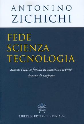 Cover for Antonino Zichichi · Fede, Scienza, Tecnologia. Siamo L'unica Forma Di Materia Vivente Dotata Di Ragione (Book)