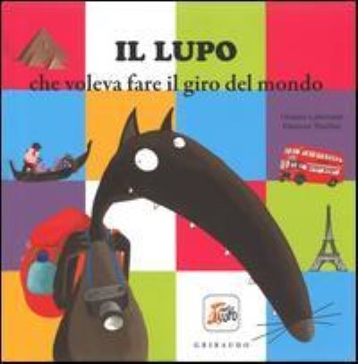 Cover for Orianne Lallemand · Il Lupo Che Voleva Fare Il Giro Del Mondo. Amico Lupo. Ediz. Illustrata (Book)