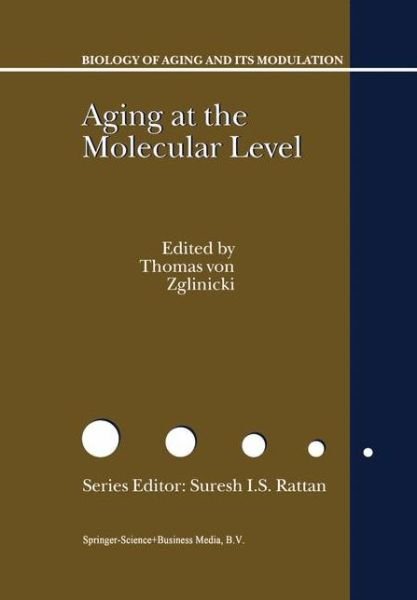 Cover for T Von Zglinicki · Aging at the Molecular Level - Biology of Aging and Its Modulation (Taschenbuch) [Softcover Reprint of the Original 1st Ed. 2003 edition] (2012)