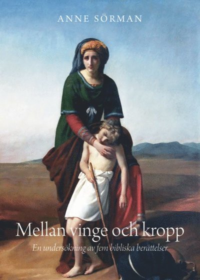 Cover for Anne Sörman · Mellan vinge och kropp : en undersökning av fem bibliska berättelser (Paperback Book) (2022)