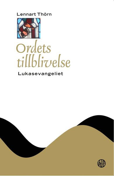 Cover for Lennart Thörn · Nya testamentets budskap (NTB): Ordets tillblivelse : Lukasevangeliet (Gebundesens Buch) (2017)