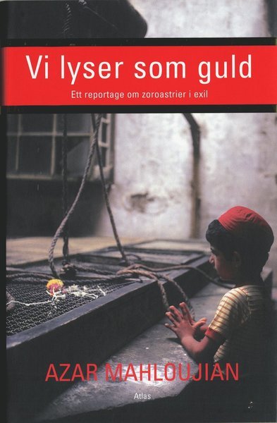 Cover for Azar Mahloujian · Vi lyser som guld : Ett reportage om zoroastrier i exil (Bound Book) (2006)