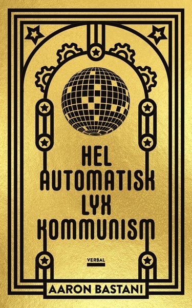 Cover for Aaron Bastani · Helautomatisk lyxkommunism (Book) (2019)